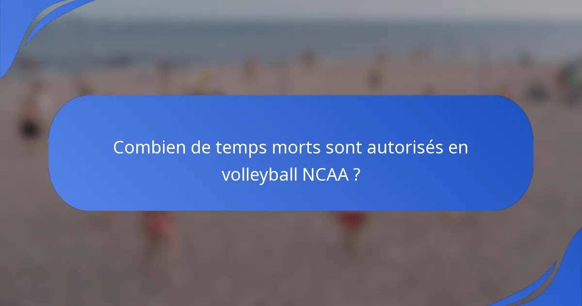 Combien de temps morts sont autorisés en volleyball NCAA ?