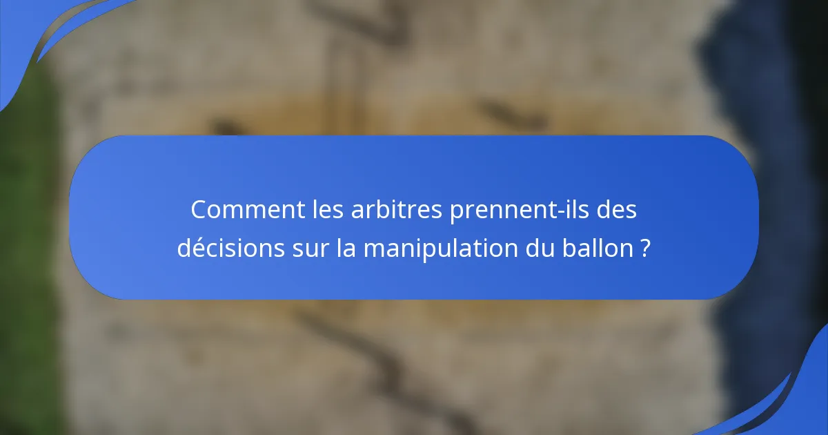 Comment les arbitres prennent-ils des décisions sur la manipulation du ballon ?