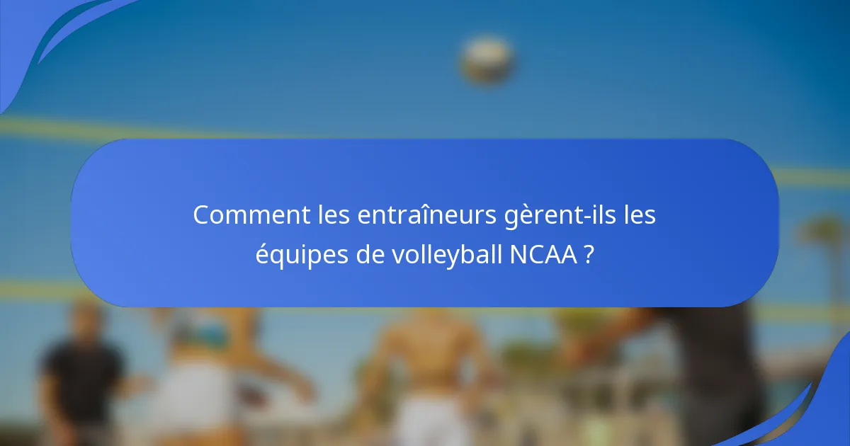 Comment les entraîneurs gèrent-ils les équipes de volleyball NCAA ?
