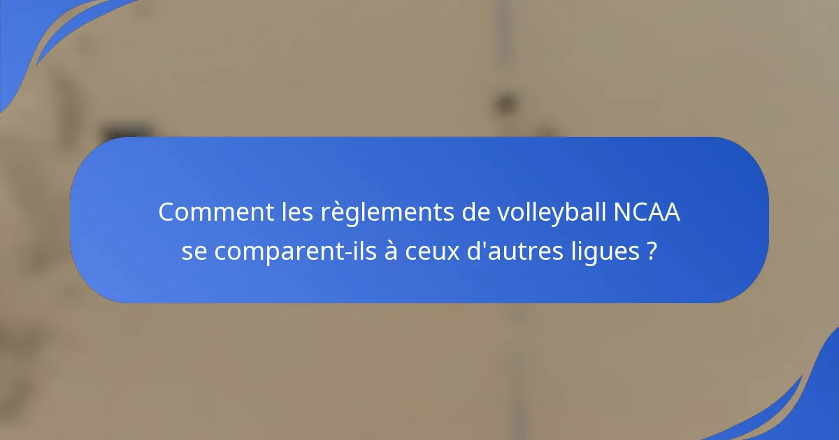 Comment les règlements de volleyball NCAA se comparent-ils à ceux d'autres ligues ?