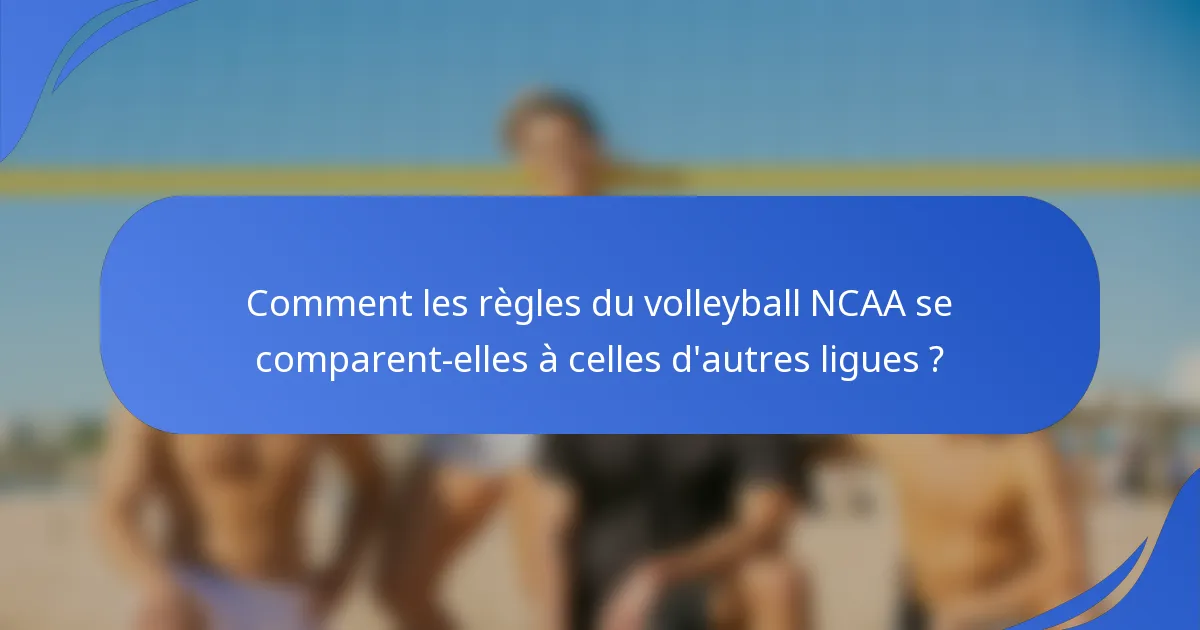 Comment les règles du volleyball NCAA se comparent-elles à celles d'autres ligues ?