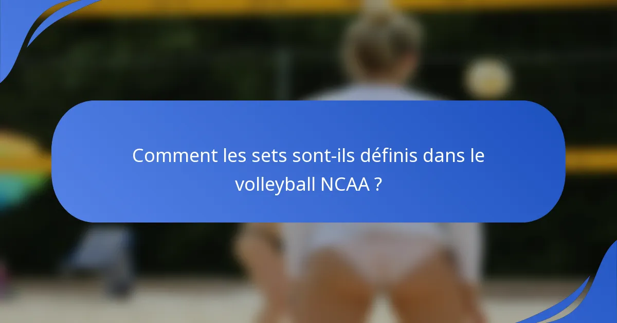 Comment les sets sont-ils définis dans le volleyball NCAA ?