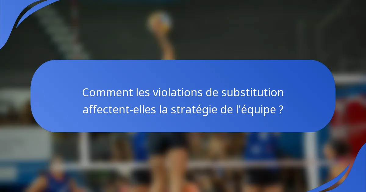 Comment les violations de substitution affectent-elles la stratégie de l'équipe ?