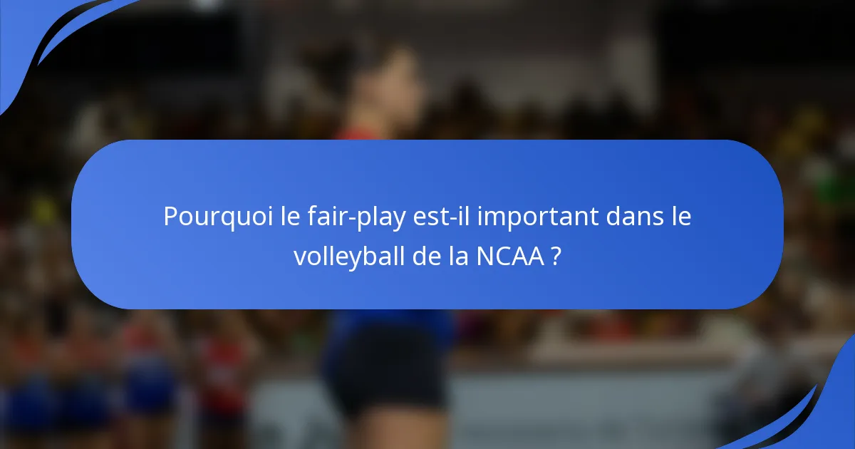 Pourquoi le fair-play est-il important dans le volleyball de la NCAA ?