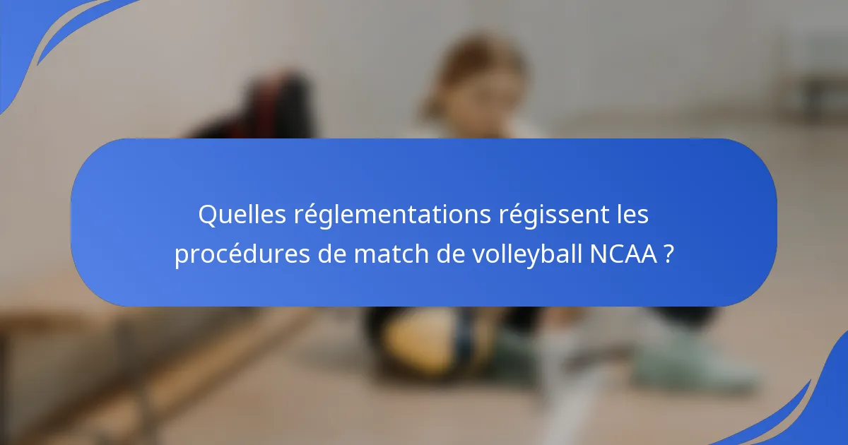Quelles réglementations régissent les procédures de match de volleyball NCAA ?