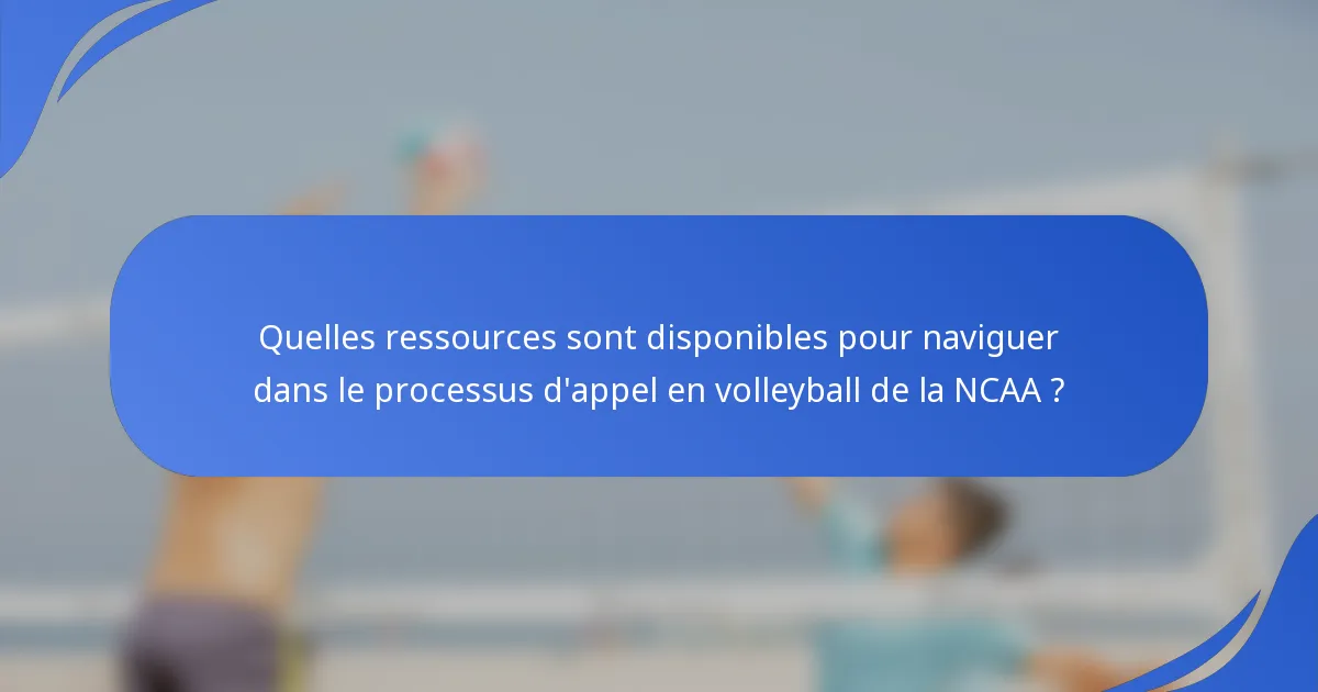 Quelles ressources sont disponibles pour naviguer dans le processus d'appel en volleyball de la NCAA ?
