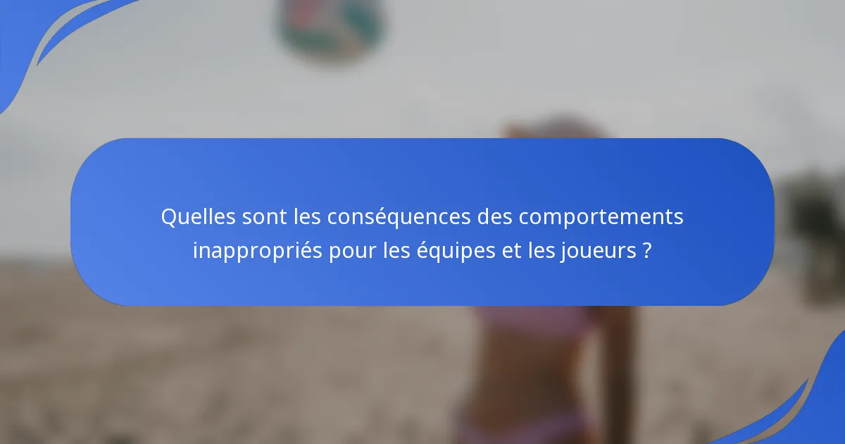 Quelles sont les conséquences des comportements inappropriés pour les équipes et les joueurs ?