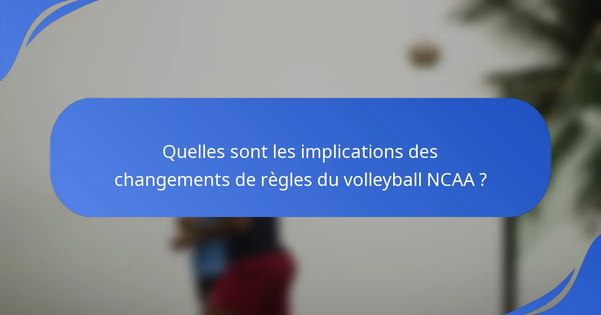 Quelles sont les implications des changements de règles du volleyball NCAA ?
