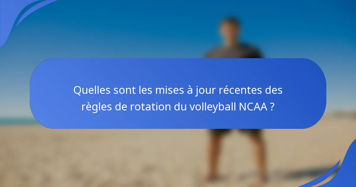 Quelles sont les mises à jour récentes des règles de rotation du volleyball NCAA ?