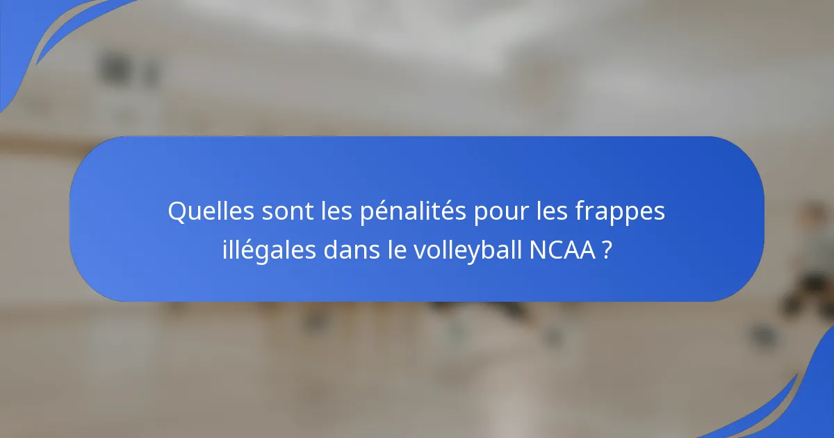 Quelles sont les pénalités pour les frappes illégales dans le volleyball NCAA ?