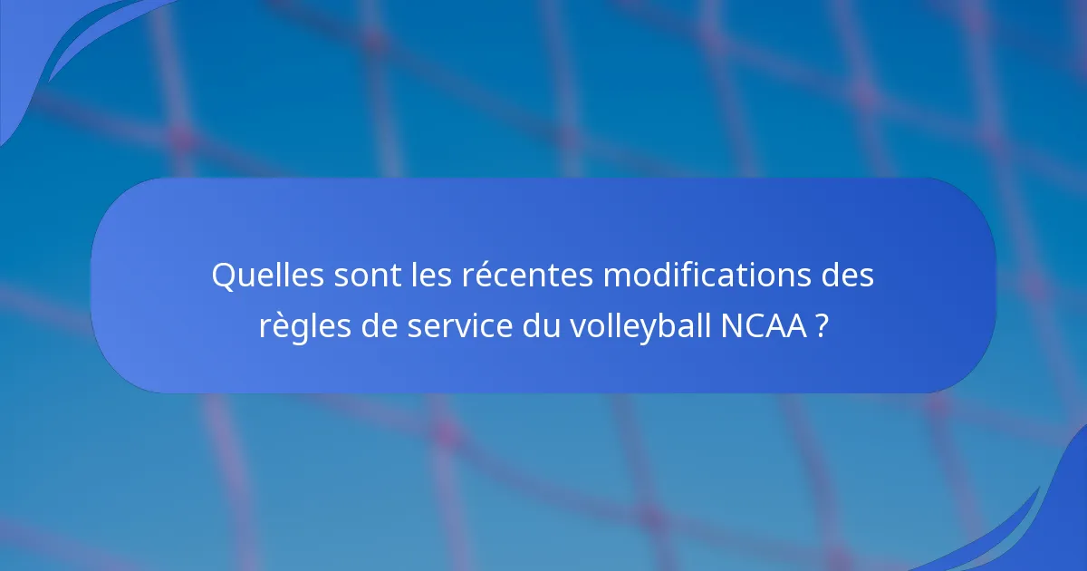Quelles sont les récentes modifications des règles de service du volleyball NCAA ?