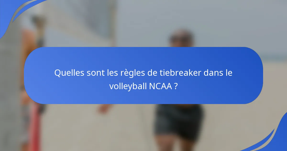 Quelles sont les règles de tiebreaker dans le volleyball NCAA ?