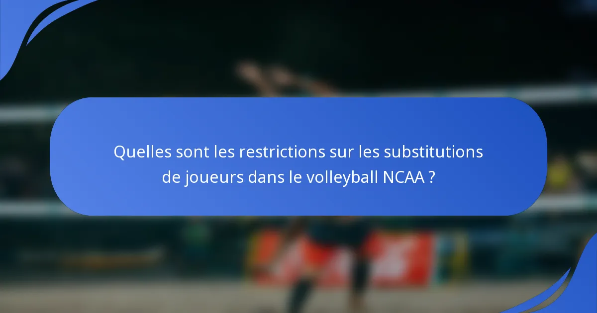 Quelles sont les restrictions sur les substitutions de joueurs dans le volleyball NCAA ?