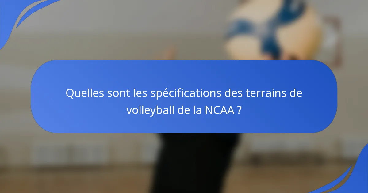 Quelles sont les spécifications des terrains de volleyball de la NCAA ?