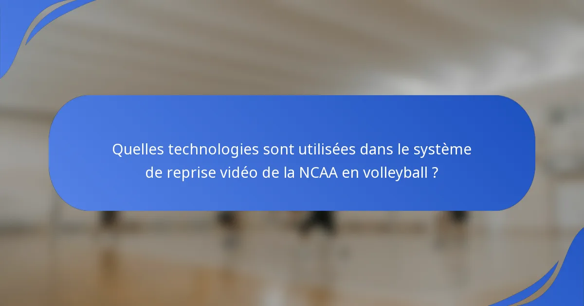 Quelles technologies sont utilisées dans le système de reprise vidéo de la NCAA en volleyball ?