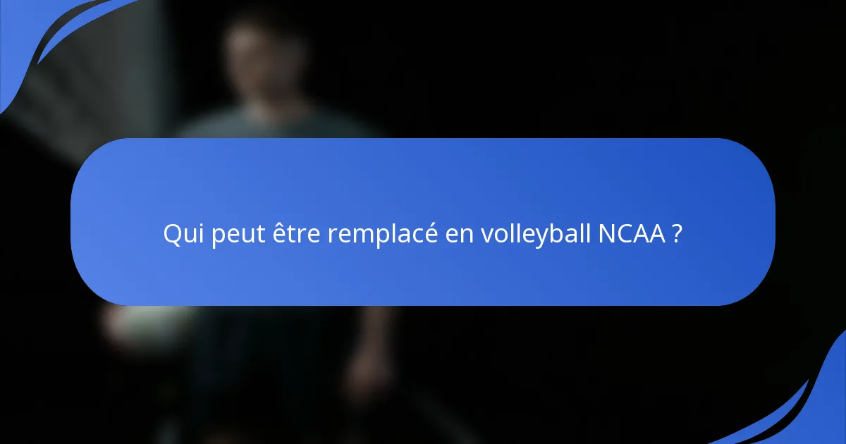 Qui peut être remplacé en volleyball NCAA ?